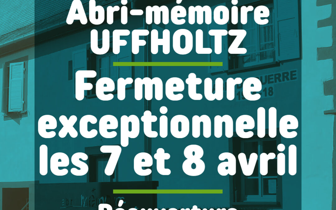 Fermeture exceptionnelle de l’Abri-Mémoire à Uffholtz les 7 et 8 avril